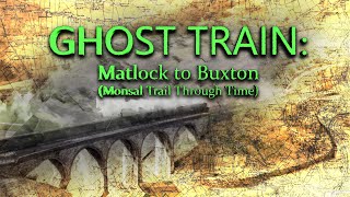 Ghost Train Matlock to Buxton Lost Railways [upl. by Nikal]