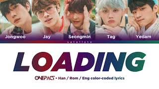 ONE PACT quotLoading 진행중quot HanRomEng colorcoded lyrics [upl. by Nalyt]