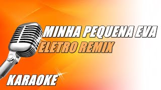 Minha Pequena Eva  Eletro Remix Karaoke [upl. by Cudlip]