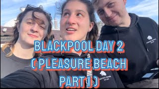 Blackpool Day 2 Pleasure Beach Part 1 [upl. by Boothe]