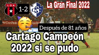 Resumen Alajuelense vs Cartaginés La Gran Final Cartaginés Campeón 2022 después de 81 años [upl. by Cocks637]