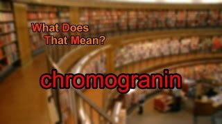 What does chromogranin mean [upl. by Yor]