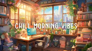 Chill Study Lofi  Lofi To Make You Start A New Day Peacefully [upl. by Modesta]