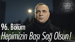 Hepimizin başı sağolsun  Eşkıya Dünyaya Hükümdar Olmaz 96 Bölüm [upl. by Octave414]