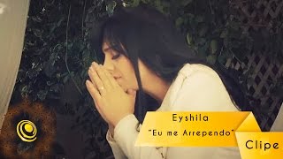 Eyshila  Eu me Arrependo Vídeo Oficial [upl. by Pinkerton625]