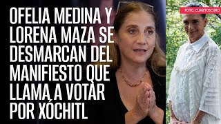 Ofelia Medina y Lorena Maza se desmarcan del manifiesto que llama a votar por Xóchitl [upl. by Lilli337]