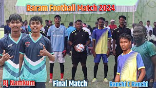 Final Match Ranchi C Ranchi  DC Chandil  01 Vs RJ Namkum  Litt S Hulhundu  01  Baram Football [upl. by Lrat]