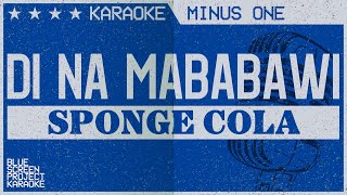 Di Na Mababawi  Sponge Cola KARAOKEMINUS ONE [upl. by Fricke]