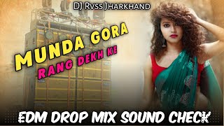 Munda Gora Rang Dekh Ke Dj Remix 🎵Dj Sarzen  Edm Drop  Sound Check Dj Song [upl. by Tedric]