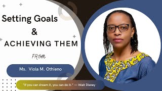 Setting Goals amp Achieving them by Ms Viola M Othieno [upl. by Yewed750]