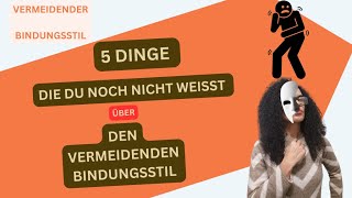 5 Dinge die Du noch NICHT weißt über den VERMEIDENDEN BINDUNGSSTILTYPEN [upl. by Rosse]