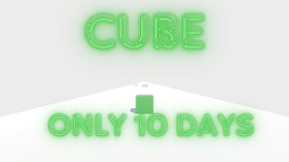 Cube  Only 10 days [upl. by Khalin731]