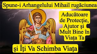 Spunei Arhanghelului Mihail rugăciunea Aducătoare de Protecție Ajutor și Mult Bine în Viața Ta [upl. by Aehsat]