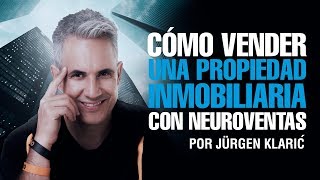 Cómo vender una propiedad inmobiliaria con neuroventas Jurgen Klaric [upl. by Gabbey]