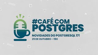 Café Com Postgres Novidades do PostgreSQL 17 [upl. by Boyes]