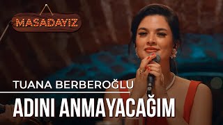 Tuana Berberoğlu  Adını Anmayacağım  Masadayız [upl. by Mcleod]