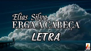 Erga a cabeça  Elias Silva  Com letra [upl. by Lonnie465]