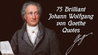 75 Brilliant Johann Wolfgang von Goethe Quotes [upl. by Nortna]