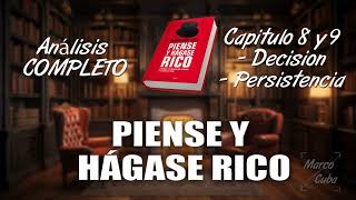 Piense y hágase rico ANÁLISIS COMPLETO  Capitulos 8 y 9 DECISIÓN Y PERSISTENCIA [upl. by Nimrak979]