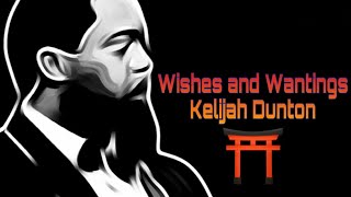 Wishes and Wantings  Kelijah Dunton [upl. by Onida]