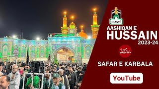 Aashiqan Hussain 202324 Safer Karbala  Karwan e Al Haramain [upl. by Olympia]