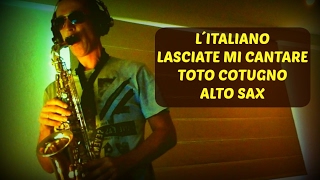 L´Italiano  Lasciatemi cantare  Toto Cutugno Alto Sax [upl. by Aloisia263]