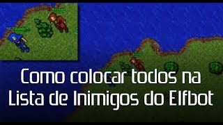 Colocar todos automaticamente na Enemy List do Elfbot [upl. by Lhamaj67]