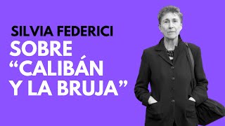 SILVIA FEDERICI habla de su libro quotCalibán y la Brujaquot [upl. by Orferd]