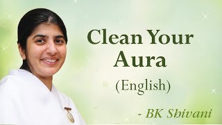 Clean Your Aura BK Shivani English [upl. by Agustin915]