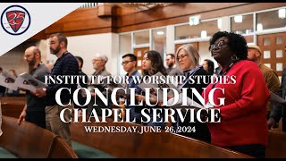 Concluding Chapel Service — IWS June 2024 Intensive Week Session — Wednesday June 26 2024 [upl. by Held]