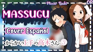 Massugu  Karakai Jouzu no Takagisan 3 OP Cover Español  By MoonTsuki15 [upl. by Llerrut266]