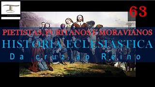 63º  PIETISTAS PURITANOS E MORAVIANOS  HISTÓRIA ECLESIÁSTICA [upl. by Kuhlman]