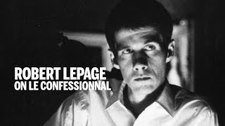 Robert Lepage on LE CONFESSIONNAL  TIFF Bell Lightbox [upl. by Gere69]