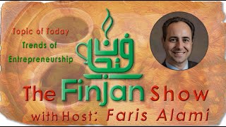 The Finjan Show with Faris Alami  Trends of Entrepreneurship [upl. by Evangelia]