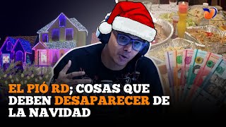 EL PÍO RD HABLA DE LAS COSAS QUE YA CANSAN DE LA NAVIDAD [upl. by Binah]