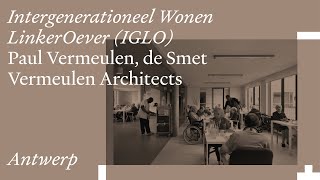 Intergenerationeel Wonen LinkerOever IGLO with Paul Vermeulen of de Smet Vermeulen Architects [upl. by Fidelia]