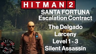 Hitman 2 Santa Fortuna  Escalation Contract  The Delgado Larceny Level 13  Silent Assassin [upl. by Holcomb]