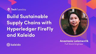 Build Sustainable Supply Chains with Hyperledger FireFly and Kaleido [upl. by Ilysa]