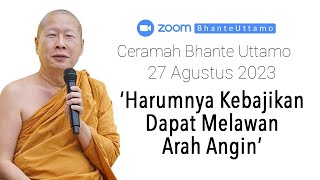 Ceramah Bhante Uttamo 27 Agustus 2023  Harumnya Kebajikan Dapat Melawan Arah Angin [upl. by Cryan]