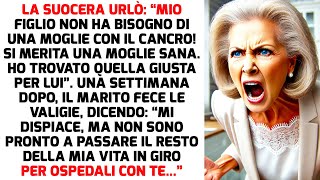 LA SUOCERA URLÒ “MIO FIGLIO NON HA BISOGNO DI UNA MOGLIE CON IL CANCRO  STORIE DI VITA [upl. by Glendon866]