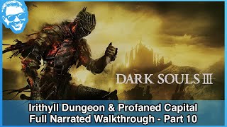 Irithyll Dungeon amp Profaned Capital  Full Narrated Walkthrough Part 10  Dark Souls III 4k [upl. by Luzader805]