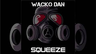 Wacko Dan  Squeeze Official Audio [upl. by Hayward724]