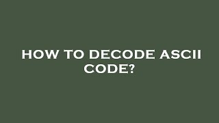 How to decode ascii code [upl. by Hardy623]