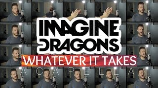 Imagine Dragons  Whatever It Takes ACAPELLA [upl. by Clarhe]