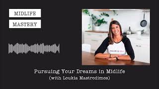 Pursuing Your Dreams in Midlife with Loukia Mastrodimos [upl. by Ennoira]