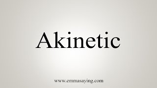 How To Say Akinetic [upl. by Elacim436]