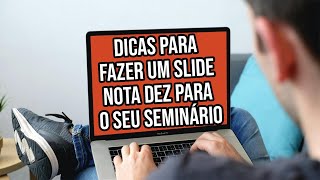 Dicas para fazer um slide nota dez para o seu seminário [upl. by Ayle]