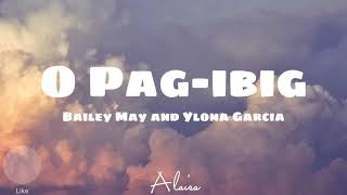 Bailey May ft Ylona Garcia  O pagibig Lyrical Video [upl. by Ado]