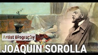 Joaquin Sorolla The Masterful Brushstroke  ARTIST BIOGRAPHY [upl. by Eugenides]