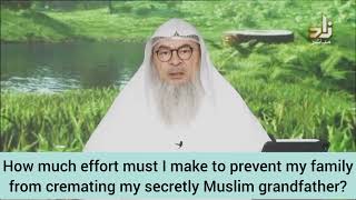 How much effort must I make to stop family from cremating my secretly muslim grandpa assim al hakeem [upl. by Iturk]